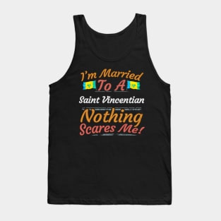 I'm Married To A Saint Vincentian Nothing Scares Me - Gift for Saint Vincentian From St Vincent And The Grenadines Americas,Caribbean, Tank Top